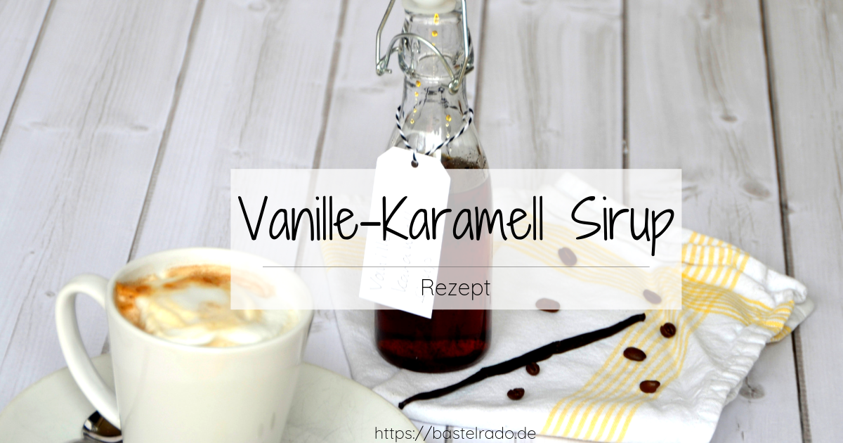 VanilleKaramell Sirup selber machen ist auch kochen » BASTELRADO
